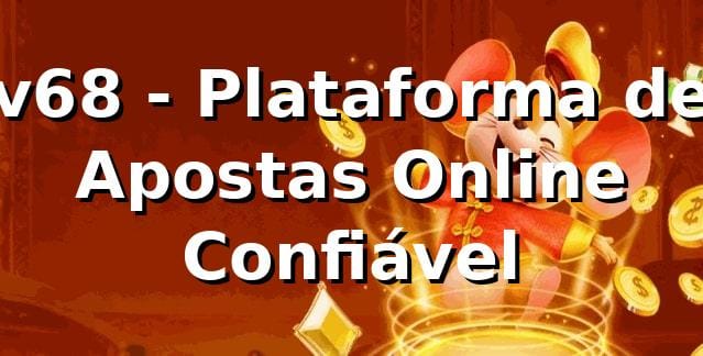 v68 - Plataforma de Apostas Online Confiável