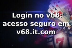 ✅ Login no v68: acesso seguro em v68.it.com